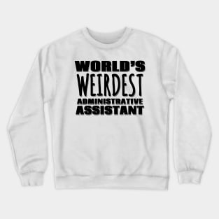 World's Weirdest Administrative Assistant Crewneck Sweatshirt